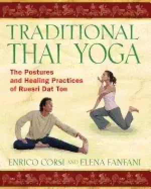 traditional thai yoga the postures and healing practices of ruesri dat ton