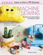 learn to sew in 30 minutes machine sewing 30 quick and easy projects to bui