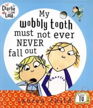 My Wobbly Tooth Must Not Ever Never Fall Out by Lauren Child Hardback