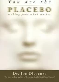 You Are the Placebo by Dr. Joe Dispenza