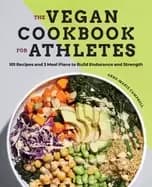vegan cookbook for athletes 101 recipes and 3 meal plans to build endurance