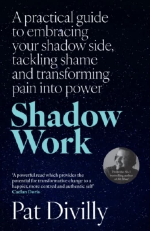 Shadow Work : A practical guide to embracing your shadow side, tackling shame and transforming pain into power Paperback / softback