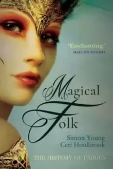 Magical Folk : British and Irish Fairies, 500 AD to the Present