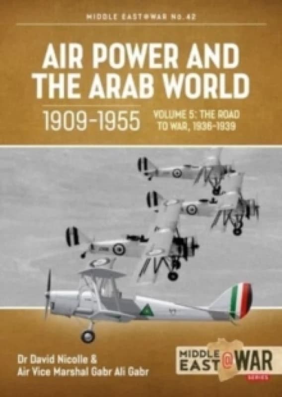 Air Power and the Arab World, 1909-1955 : Volume 5: World in Crisis, 1936-1941 Paperback / softback