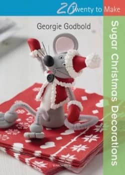 Sugar Christmas Decorations by Georgie Godbold Book