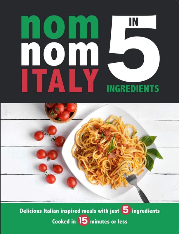 Nom Nom Italy In 5 Ingredients: Delicious Italian inspired meals with just 5 ingredients Iota Books