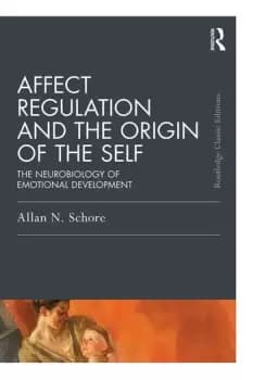 Affect Regulation and the Origin of the SelfThe Neurobiology of Emotional Development