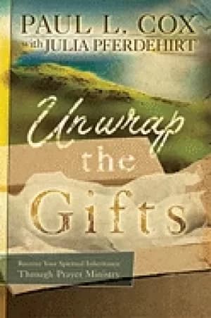 unwrap the gifts receive your spiritual inheritance through prayer ministry