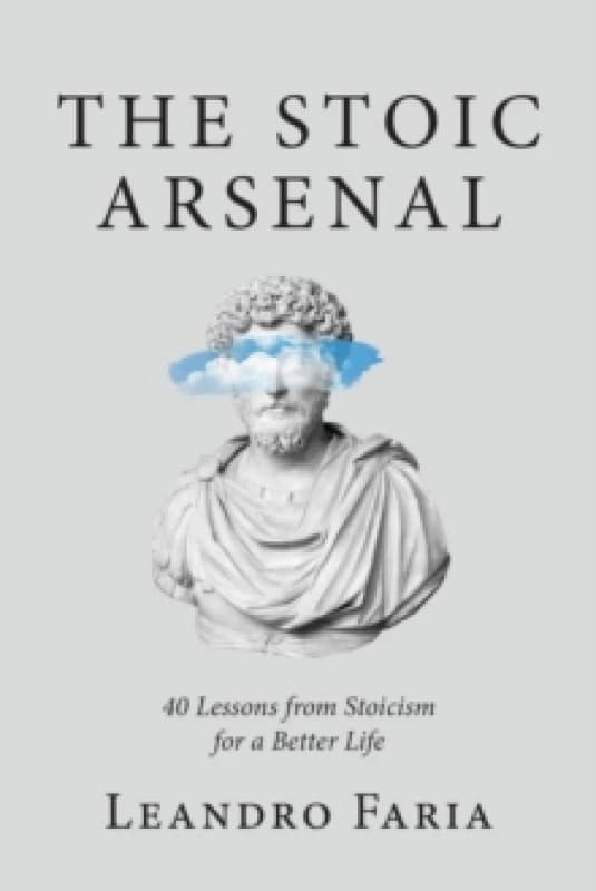 The Stoic Arsenal : 40 Lessons from Stoicism for a Better Life Paperback / softback