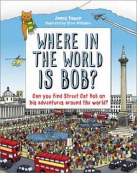 Where in the World Is Bob by James Bowen Hardback