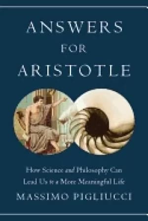 answers for aristotle how science and philosophy can lead us to a more mean