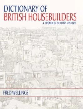 Dictionary of British Housebuilders by Fred Wellings Hardback