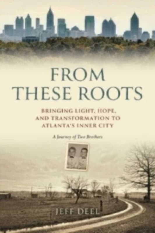 From These Roots : Bringing Light, Hope, and Transformation to Atlanta's Inner City -- A Journey of Two Brothers Hardback