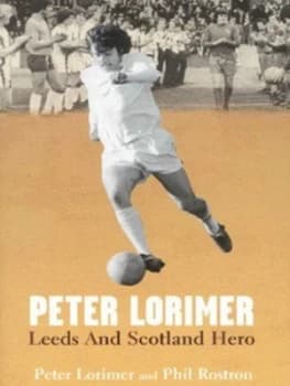 Peter Lorimer by Peter Lorimer and Phil Rostron Hardback