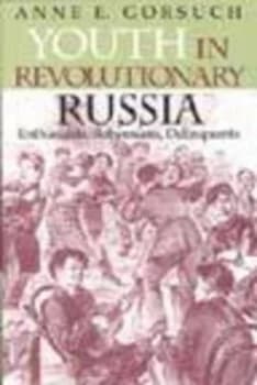 Youth in Revolutionary Russia by Anne E. Gorsuch Hardback