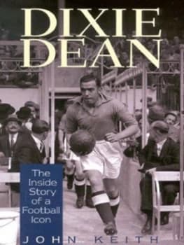 Dixie Dean by John Keith Hardback