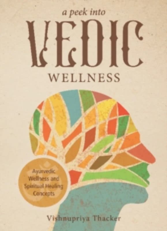 A Peek Into Vedic Wellness. Paperback. By Vishnupriya Thacker Books