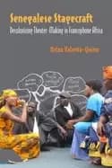 senegalese stagecraft decolonizing theater making in francophone africa