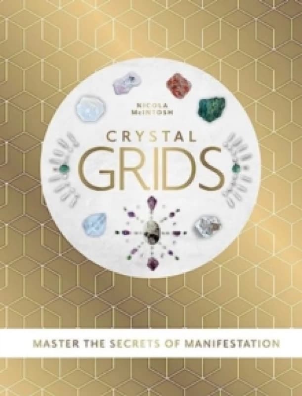 Crystal Grids : Master the secrets of manifestation Hardback