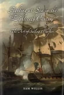 Fighting at Sea in the Eighteenth Century : The Art of Sailing Warfare