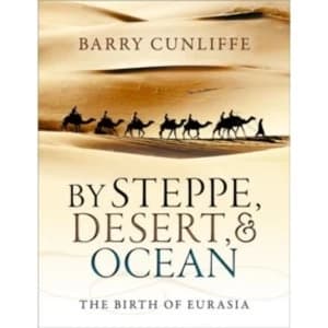 By Steppe, Desert, and Ocean: The Birth of Eurasia by Barry Cunliffe (Paperback, 2017)