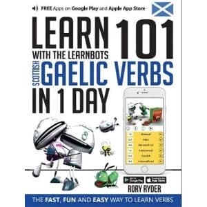 Learn 101 Scottish Gaelic Verbs in 1 Day with the Learnbots: The Fast, Fun and Easy Way to Learn Verbs by Rory Ryder...