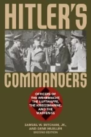 hitlers commanders officers of the wehrmacht the luftwaffe the kriegsmarine