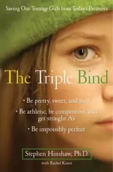 The triple bind by Stephen P Hinshaw