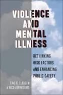 violence and mental illness rethinking risk factors and enhancing public sa