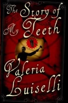The Story of My Teeth by Valeria Luiselli Hardback