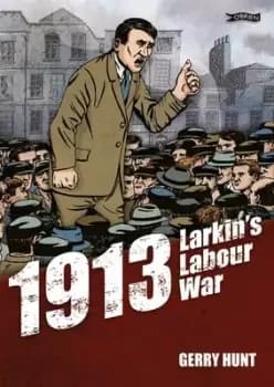 1913 - Larkins labour war by Gerry Hunt