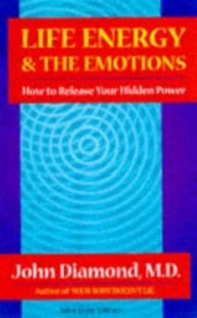 Life Energy and the Emotions by John Diamond Paperback