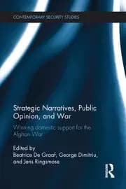 Strategic Narratives Public Opinion and War Winning domestic support for the Afghan War