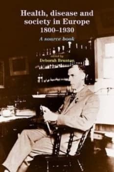Health Disease and Society in Europe 1800-1930 by Deborah Brunton Book