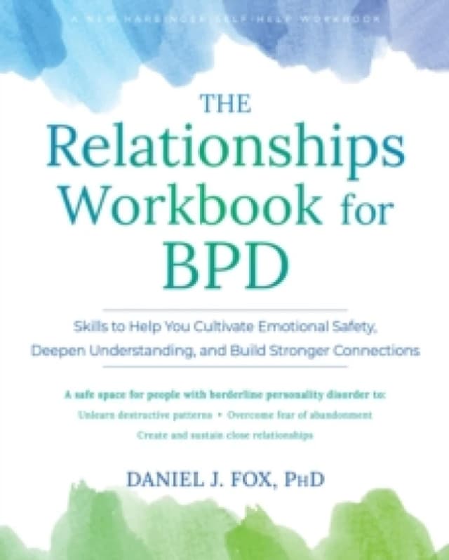 The Relationships Workbook for BPD : Skills to Cultivate Emotional Safety, Deepen Understanding, and Build Stronger Connections Paperback / softback