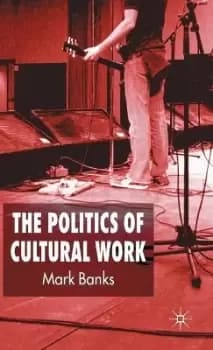 The Politics of Cultural Work by M. Banks