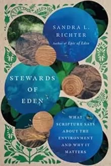 Stewards of Eden : What Scripture Says About the Environment and Why It Matters