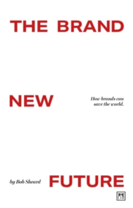 The Brand New Future : How brands can save the world Paperback / softback