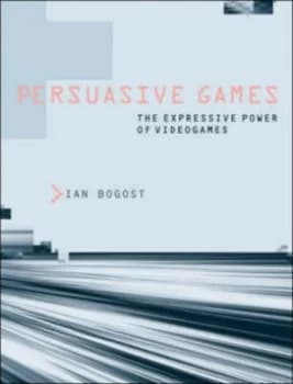 Persuasive Games by Ian Bogost Hardback