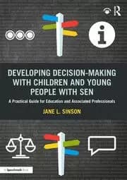 Developing Decision-making with Children and Young People with SEN A Practical Guide For Education and Associated Professionals