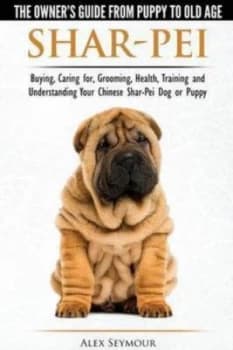 Shar-Pei - the Owner S Guide from Puppy to Old Age - Choosing Caring for by Alex Seymour Paperback