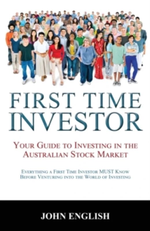 First Time Investor : Your Guide to Investing in the Australian Stock Market Paperback / softback