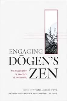Engaging Dogens Zen : The Philosophy of Practice as Awakening
