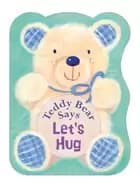 teddy bear says lets hug
