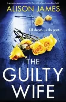 The Guilty Wife : A gripping psychological thriller with a heart-pounding twist