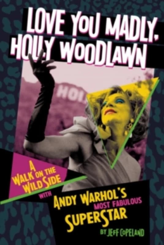 Love You Madly, Holly Woodlawn : A Walk On The Wild Side With Andy Warhol's Most Fabulous Superstar Paperback / softback