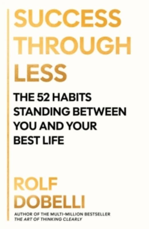 Success Through Less : The 52 Habits Standing Between You and Your Best Life Paperback / softback
