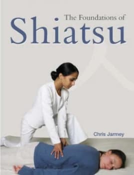 The Foundations of Shiatsu by Chris Jarmey Paperback
