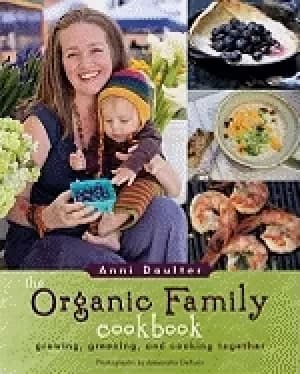 organic family cookbook growing greening and cooking together