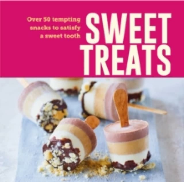 Sweet Treats : Over 50 Tempting Snacks to Satisfy a Sweet Tooth Hardback